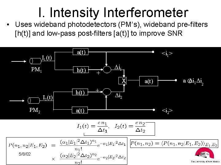 I. Intensity Interferometer • Uses wideband photodetectors (PM’s), wideband pre-filters [h(t)] and low-pass post-filters