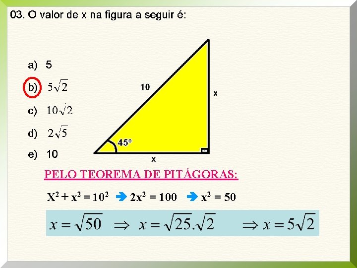 PELO TEOREMA DE PITÁGORAS: X 2 + x 2 = 102 2 x 2