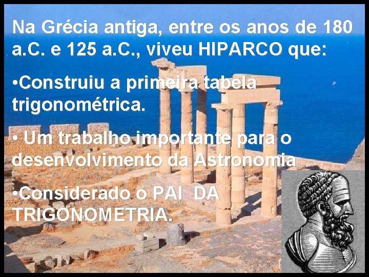 Na Grécia antiga, entre os anos de 180 a. C. e 125 a. C.