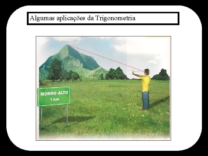 4 Algumas aplicações da Trigonometria 