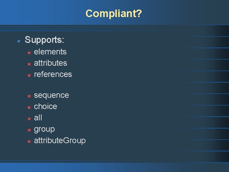 Compliant? Supports: elements attributes references sequence choice all group attribute. Group 