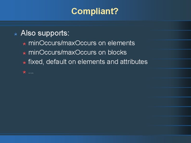 Compliant? Also supports: min. Occurs/max. Occurs on elements min. Occurs/max. Occurs on blocks fixed,