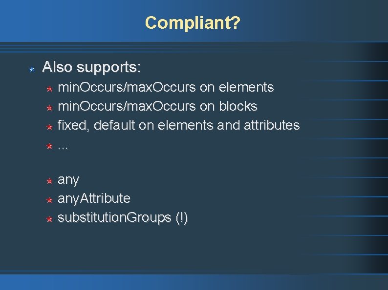 Compliant? Also supports: min. Occurs/max. Occurs on elements min. Occurs/max. Occurs on blocks fixed,