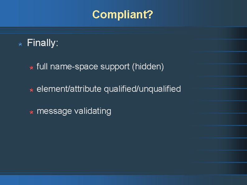 Compliant? Finally: full name-space support (hidden) element/attribute qualified/unqualified message validating 