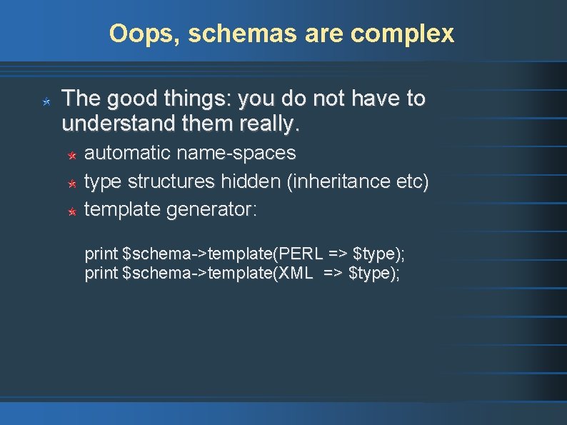 Oops, schemas are complex The good things: you do not have to understand them