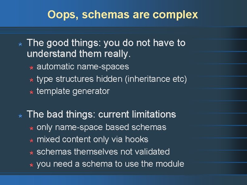 Oops, schemas are complex The good things: you do not have to understand them