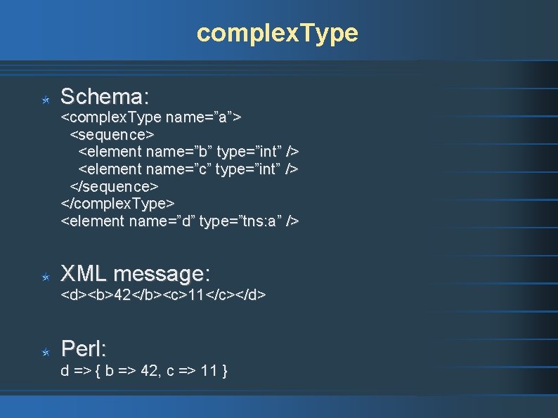 complex. Type Schema: <complex. Type name=”a”> <sequence> <element name=”b” type=”int” /> <element name=”c” type=”int”