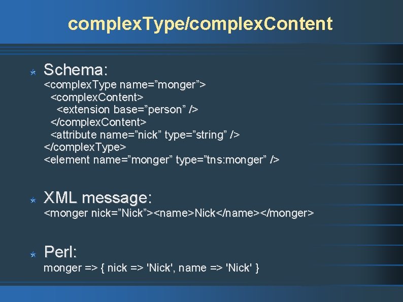 complex. Type/complex. Content Schema: <complex. Type name=”monger”> <complex. Content> <extension base=”person” /> </complex. Content>