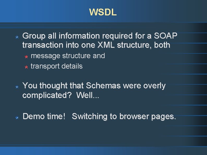 WSDL Group all information required for a SOAP transaction into one XML structure, both