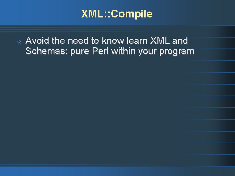 XML: : Compile Avoid the need to know learn XML and Schemas: pure Perl
