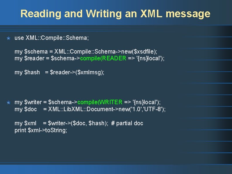 Reading and Writing an XML message use XML: : Compile: : Schema; my $schema