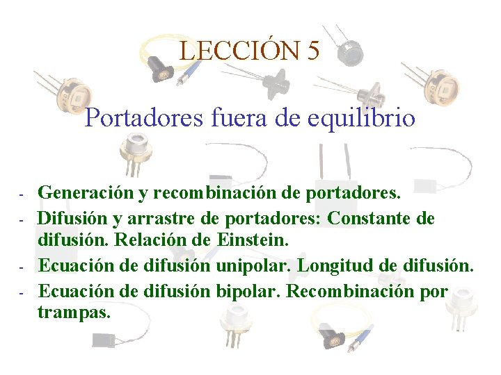 LECCIÓN 5 Portadores fuera de equilibrio - Generación y recombinación de portadores. Difusión y