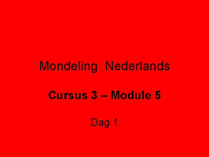 Mondeling Nederlands Cursus 3 – Module 5 Dag 1 