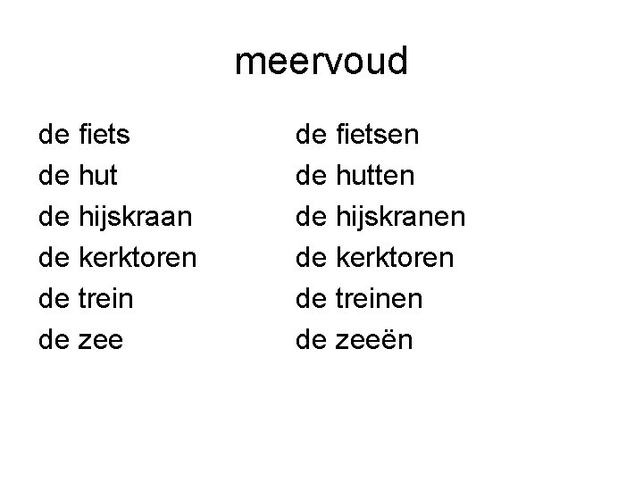 meervoud de fiets de hut de hijskraan de kerktoren de trein de zee de