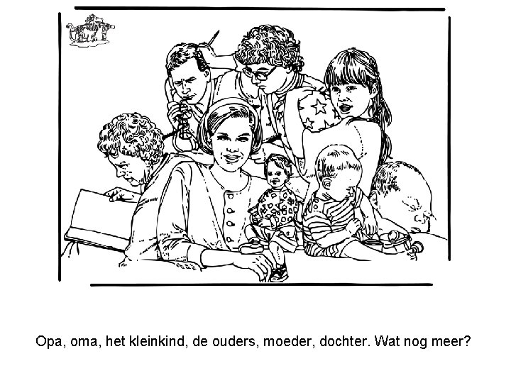 Opa, oma, het kleinkind, de ouders, moeder, dochter. Wat nog meer? 