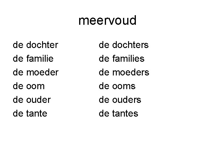 meervoud de dochter de familie de moeder de oom de ouder de tante de