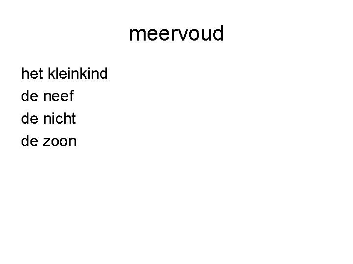 meervoud het kleinkind de neef de nicht de zoon 