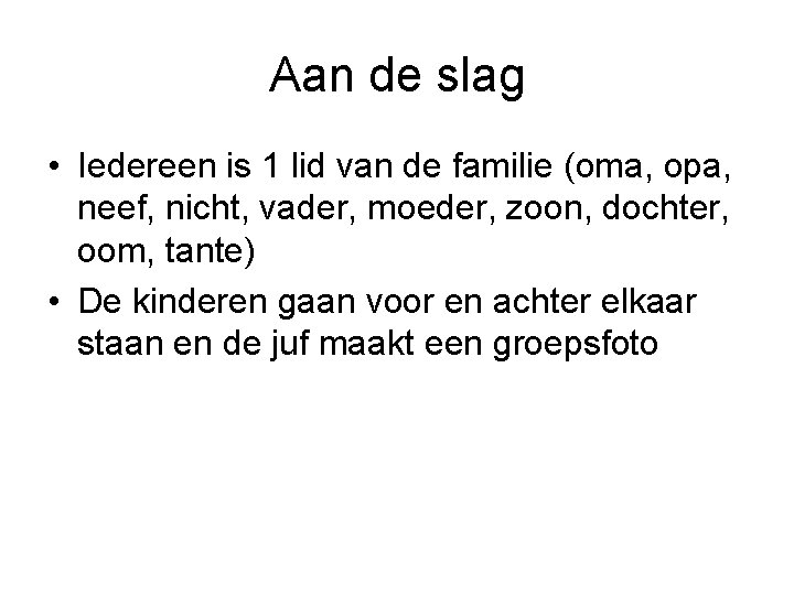 Aan de slag • Iedereen is 1 lid van de familie (oma, opa, neef,