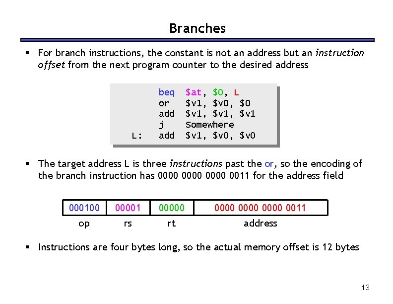 Branches For branch instructions, the constant is not an address but an instruction offset