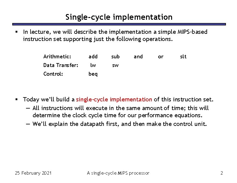 Single-cycle implementation In lecture, we will describe the implementation a simple MIPS-based instruction set