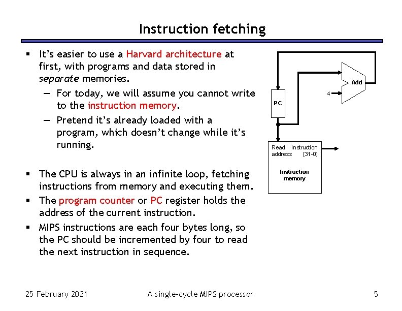 Instruction fetching It’s easier to use a Harvard architecture at first, with programs and