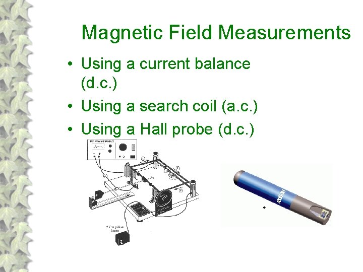 Magnetic Field Measurements • Using a current balance (d. c. ) • Using a