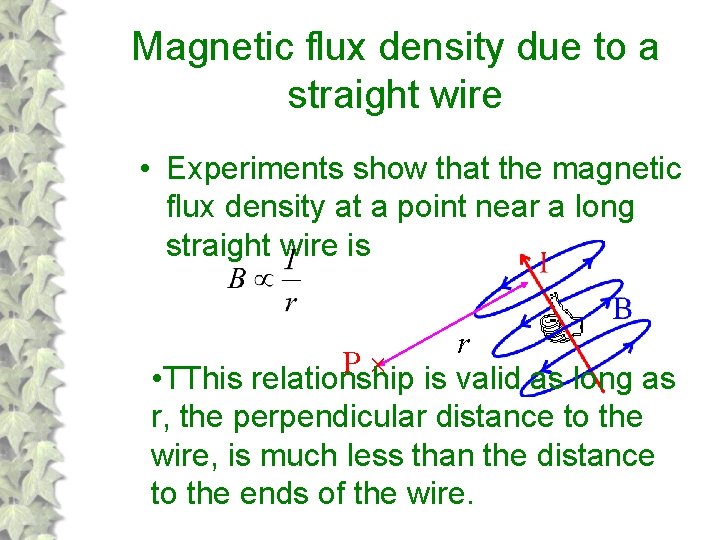 Magnetic flux density due to a straight wire • Experiments show that the magnetic