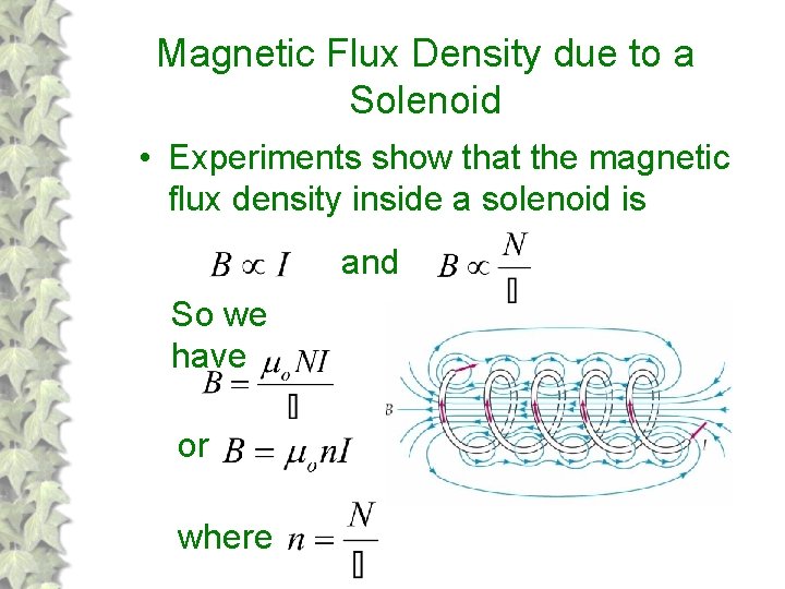 Magnetic Flux Density due to a Solenoid • Experiments show that the magnetic flux