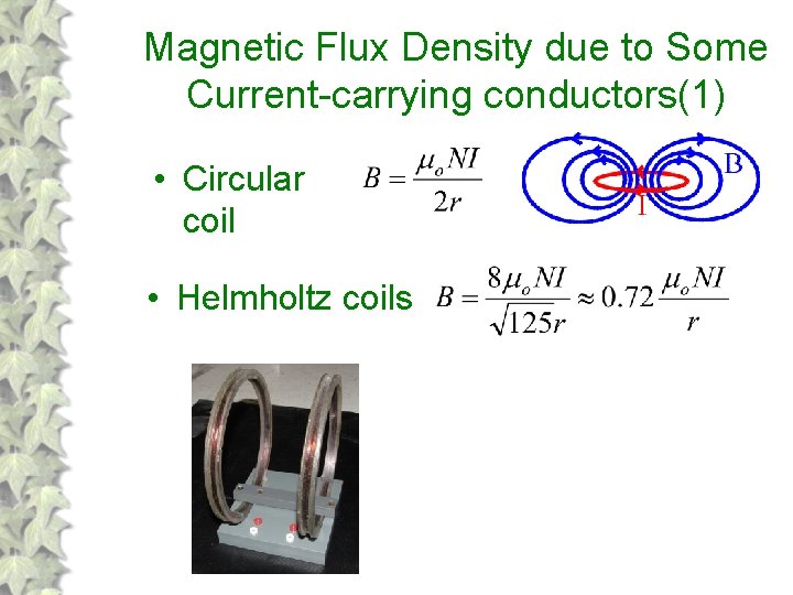Magnetic Flux Density due to Some Current-carrying conductors(1) • Circular coil • Helmholtz coils