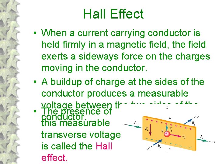 Hall Effect • When a current carrying conductor is held firmly in a magnetic