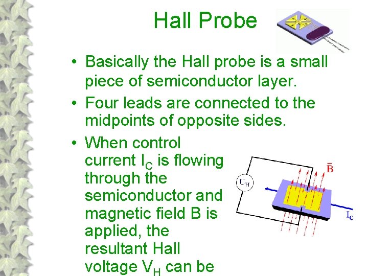 Hall Probe • Basically the Hall probe is a small piece of semiconductor layer.