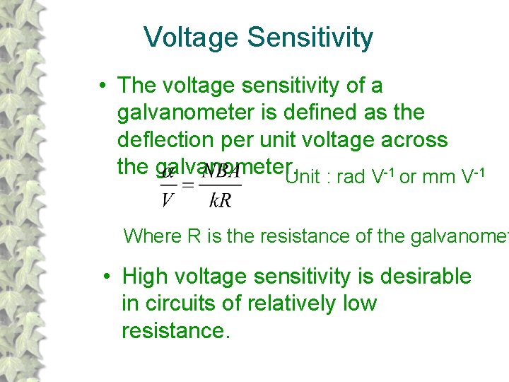 Voltage Sensitivity • The voltage sensitivity of a galvanometer is defined as the deflection