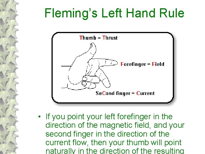 Fleming’s Left Hand Rule • If you point your left forefinger in the direction