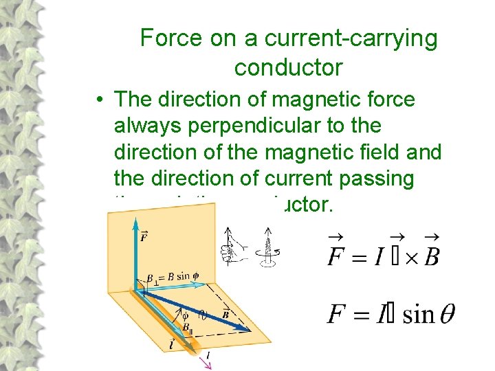 Force on a current-carrying conductor • The direction of magnetic force always perpendicular to