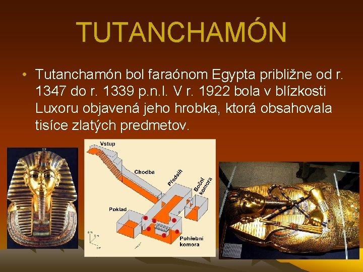 TUTANCHAMÓN • Tutanchamón bol faraónom Egypta približne od r. 1347 do r. 1339 p.