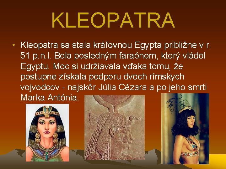 KLEOPATRA • Kleopatra sa stala kráľovnou Egypta približne v r. 51 p. n. l.