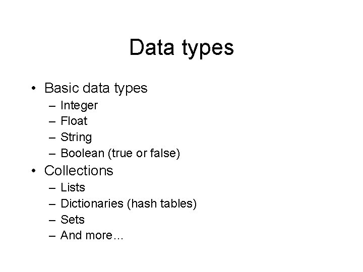 Data types • Basic data types – – Integer Float String Boolean (true or