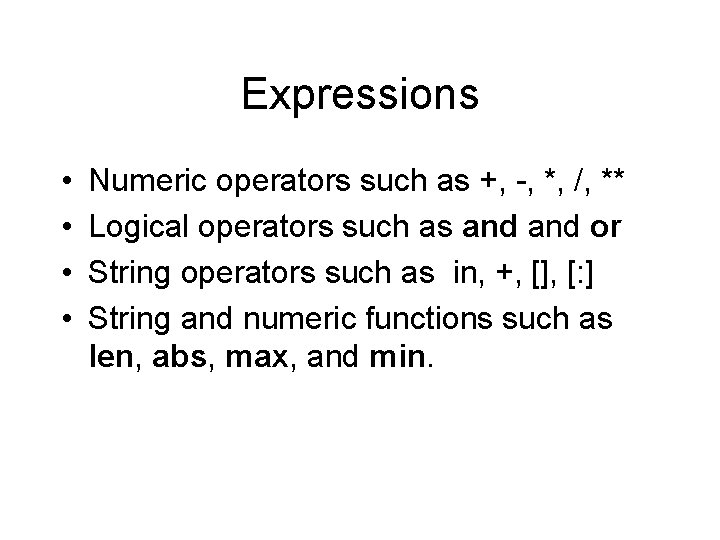 Expressions • • Numeric operators such as +, -, *, /, ** Logical operators