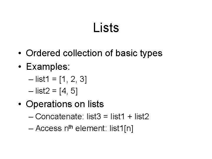 Lists • Ordered collection of basic types • Examples: – list 1 = [1,