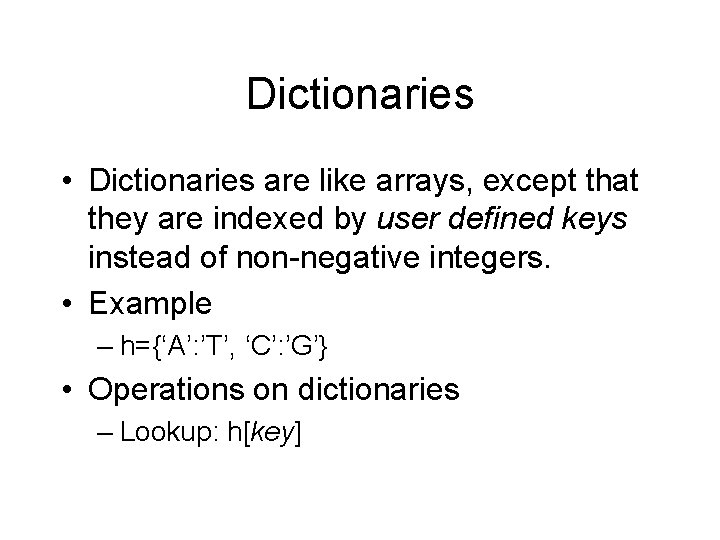 Dictionaries • Dictionaries are like arrays, except that they are indexed by user defined
