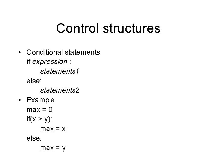 Control structures • Conditional statements if expression : statements 1 else: statements 2 •