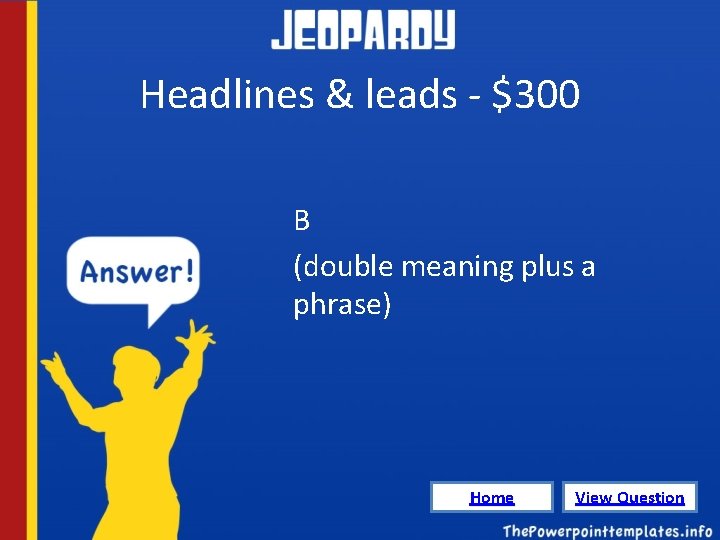 Headlines & leads - $300 B (double meaning plus a phrase) Home View Question