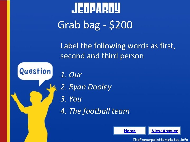 Grab bag - $200 Label the following words as first, second and third person