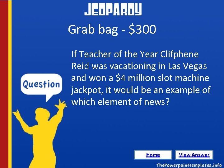 Grab bag - $300 If Teacher of the Year Clifphene Reid was vacationing in