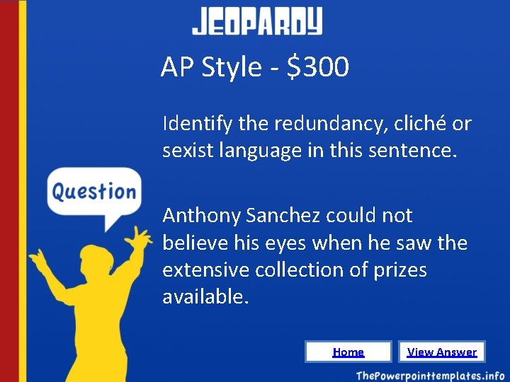 AP Style - $300 Identify the redundancy, cliché or sexist language in this sentence.