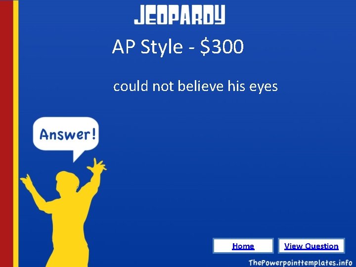 AP Style - $300 could not believe his eyes Home View Question 