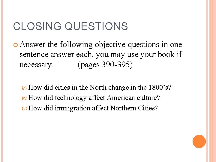 CLOSING QUESTIONS Answer the following objective questions in one sentence answer each, you may