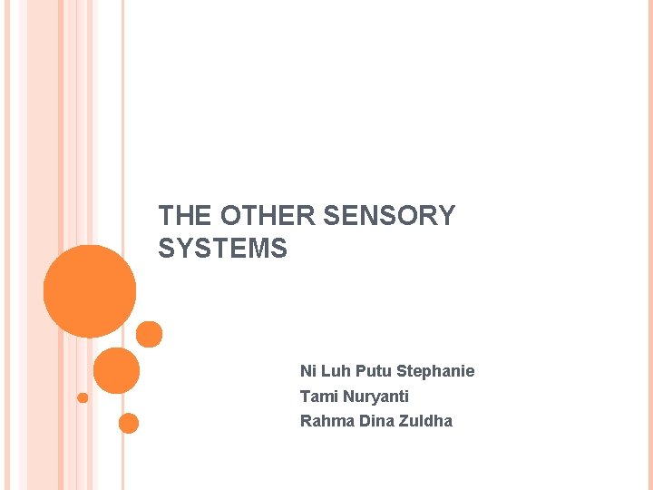 THE OTHER SENSORY SYSTEMS Ni Luh Putu Stephanie Tami Nuryanti Rahma Dina Zuldha THE OTHER SENSORY SYSTEMS Ni Luh Putu Stephanie Tami Nuryanti Rahma Dina Zuldha