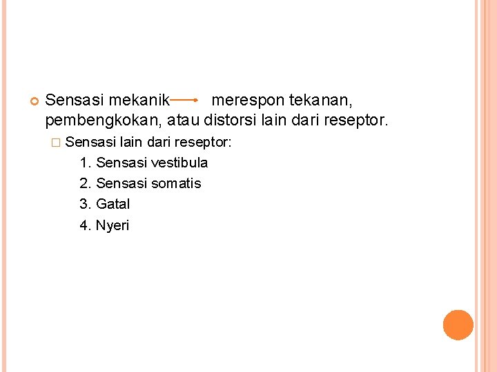 Sensasi mekanik merespon tekanan, pembengkokan, atau distorsi lain dari reseptor. � Sensasi lain Sensasi mekanik merespon tekanan, pembengkokan, atau distorsi lain dari reseptor. � Sensasi lain