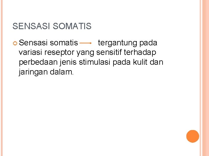 SENSASI SOMATIS Sensasi somatis tergantung pada variasi reseptor yang sensitif terhadap perbedaan jenis stimulasi SENSASI SOMATIS Sensasi somatis tergantung pada variasi reseptor yang sensitif terhadap perbedaan jenis stimulasi